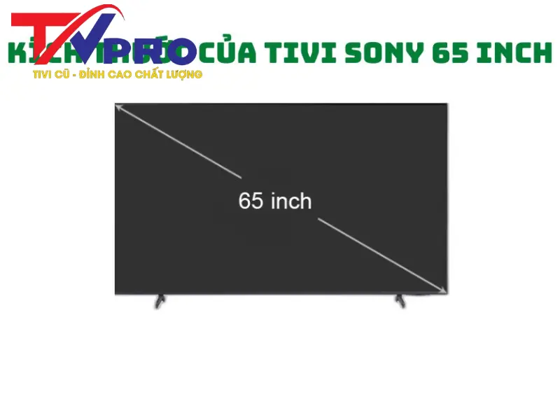 Kích thước 65 inch khi mua tivi Sony 65 inch cũ