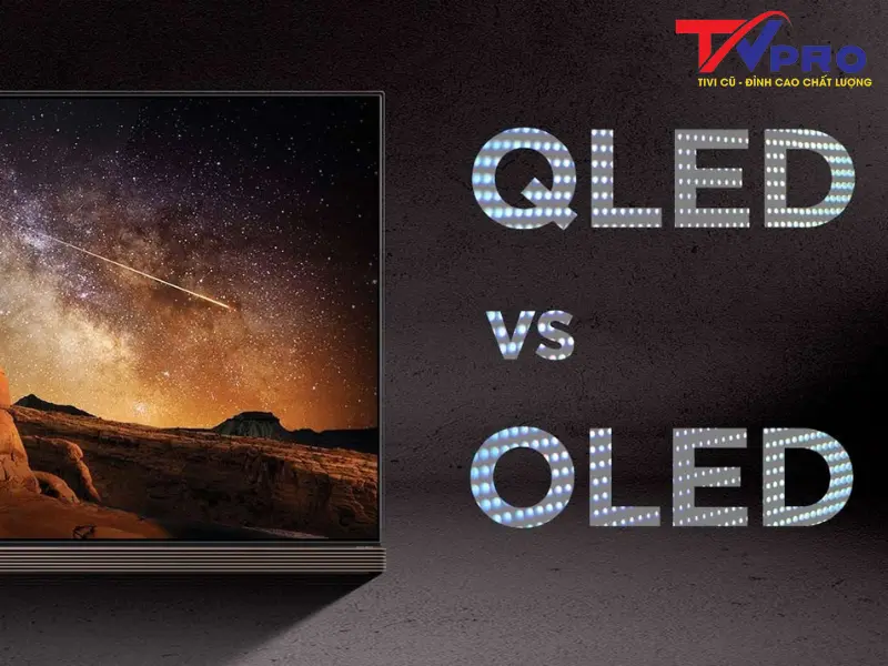 #1 So Sánh Tivi OLED Và QLED, Nên Mua Loại Nào Tốt Hơn?