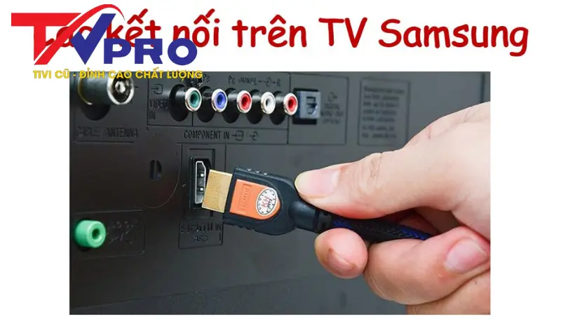 Các cổng kết nối khi mua tivi Samsung 55 inch cũ